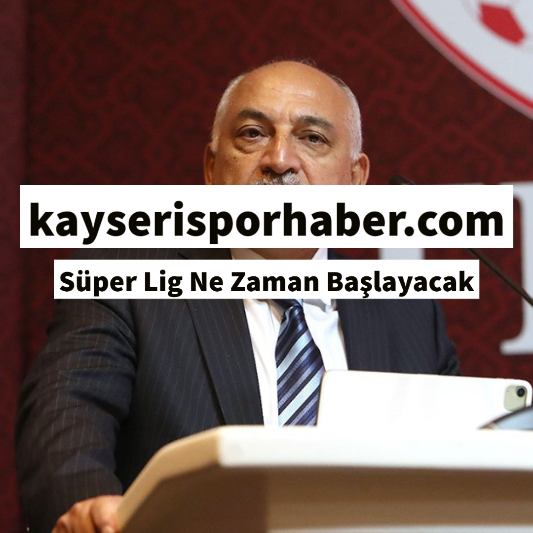 Süper Lig Ne Zaman Başlayacak KayseriSpor Haber